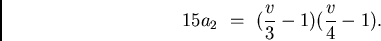 \begin{displaymath}
15 a_2 \ = \ (\frac{v}{3}-1)(\frac{v}{4}-1).
\end{displaymath}