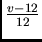 $\frac{v-12}{12}$