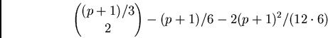 \begin{displaymath}
{{(p+1)/3}\choose 2} - (p+1)/6 - 2(p+1)^2/(12\cdot 6)
\end{displaymath}