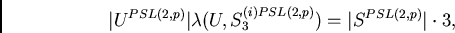 \begin{displaymath}
\vert U^{PSL(2,p)}\vert\lambda(U,S_3^{(i)PSL(2,p)}) = \vert S^{PSL(2,p)}\vert\cdot 3,
\end{displaymath}