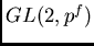 $ GL(2,p^f)$