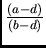 $\frac{(a-d)}{(b-d)}$