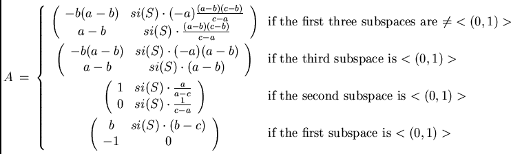 \begin{displaymath}
A \ = \ \left\{ \begin{minipage}{16cm}
\begin{minipage}{7cm}...
...ge}if the first subspace is $<(0,1)>$\\
\end{minipage}\right.
\end{displaymath}