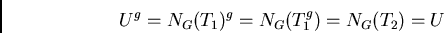 \begin{displaymath}U^g = N_G(T_1)^g = N_G(T_1^g) = N_G(T_2) = U\end{displaymath}