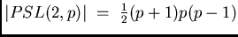 $\vert PSL(2,p)\vert \ =\ \frac{1}{2}(p+1)p(p-1)$